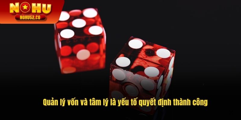 Quản lý vốn và tâm lý là yếu tố quyết định thành công