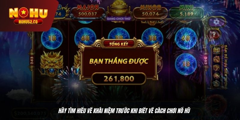 Hãy tìm hiểu về khái niệm trước khi biết về cách chơi nổ hũ